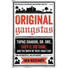 Original Gangstas: Tupac Shakur, Dr. Dre, Eazy-E, Ice Cube, and the Birth of West Coast Rap (Paperback, 2017)