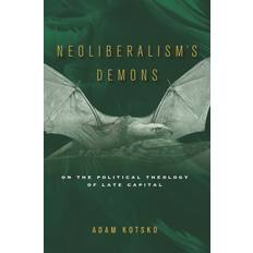 Neoliberalism's Demons: On the Political Theology of Late Capital