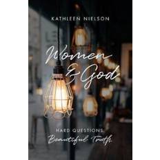 Women and God: Hard Questions, Beautiful Truth