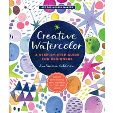 Art markers Creative WaterColor A Step-by-Step Guide for Beginners-Create with Paints, Inks, Markers, Glitter, and More! (Art for Modern Makers)