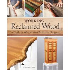 Wood working Working Reclaimed Wood: A Guide for Woodworkers & Makers