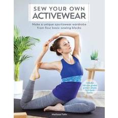 Sew Your Own Activewear: Make a unique sportswear wardrobe from four basic sewing blocks (Hæftet, 2018)