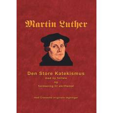 Den store katekismus Martin Luther - Den store Katekismus: med ny fortale og formaning til skriftemål (E-bog, 2018)