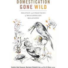 Domestication Gone Wild: Politics and Practices of Multispecies Relations