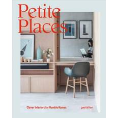 Petite Places: Clever Interiors for Humble Homes