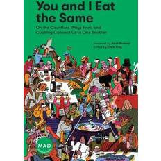 You and I Eat the Same:: On the Countless Ways Food and Cooking Connect Us to One Another (MAD Dispatches, Volume 1)