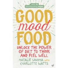 Feel good food Good Mood Food: Unlock the Power of Diet to Think and Feel Well