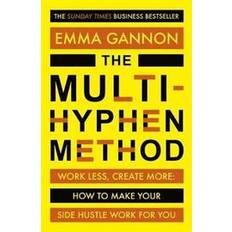 The Multi-Hyphen Method: Work less, create more, and design a career that works for you