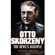 Otto Skorzeny: The Devil’s Disciple