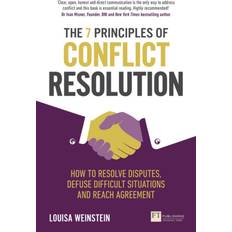 The 7 Principles of Conflict Resolution: How to resolve disputes, defuse difficult situations and reach agreement