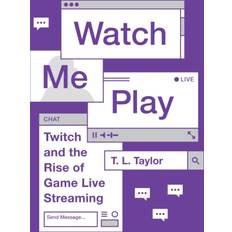 Game streaming Watch Me Play: Twitch and the Rise of Game Live Streaming (Princeton Studies in Culture and Technology)