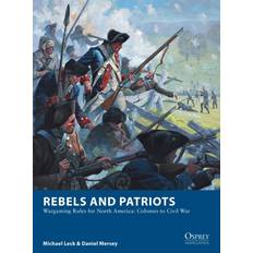 Books Rebels and Patriots: Wargaming Rules for North America: Colonies to Civil War (Osprey Wargames)