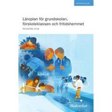 Läroplan för grundskolan, förskoleklassen och fritidshemmet 2011. REVIDERAD 2018 (Häftad)