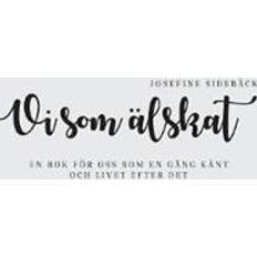 Vi som älskat: en bok för oss som en gång känt och livet efter det (Häftad)