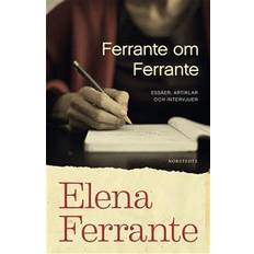 Elena ferrante Ferrante om Ferrante: essäer, artiklar och intervjuer (Inbunden)