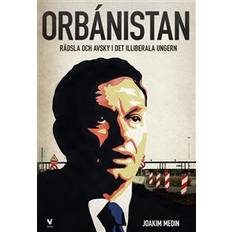 Orbánistan: rädsla och avsky i det illiberala Ungern (Häftad)