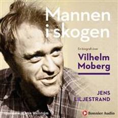 Mannen i skogen: En biografi över Vilhelm Moberg (Ljudbok, MP3, 2018)