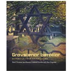 Gravstenar berättar: Judiskt liv i Stockholm 1775-1875 (Inbunden)