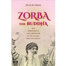 Global sex Zorba the Buddha: Sex, Spirituality, and Capitalism in the Global Osho Movement (Häftad, 2016)