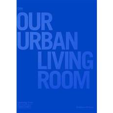 Cobe: Our Urban Living Room - Learning from Copenhagen (Inbunden)