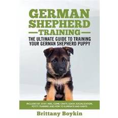 German Shepherd Training - The Ultimate Guide to Training Your German Shepherd Puppy (Paperback, 2018)