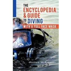The Encyclopedia & Guide to Diving With a Full Face Mask (Hæftet, 2012)