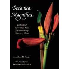 Magnifica s Botanica Magnifica: Portraits of the World?s Most Extraordinary Flowers and Plants (Hardcover, 2013)