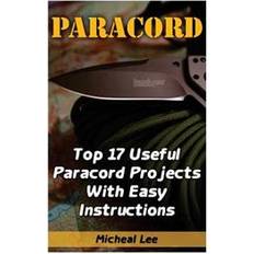 Paracord Paracord: Top 17 Useful Paracord Projects with Easy Instructions: (Paracord Bracelets, Paracord Knife) (Hæftet, 2017)