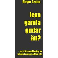 Leva gamla gudar än?: en kritisk omläsning av Bibeln, Koranen, Eddan etc (Häftad)