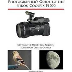 Coolpix p1000 Photographer's Guide to the Nikon Coolpix P1000 (Häftad, 2018)