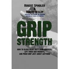 Grip strength Grip Strength: How to Close Heavy Duty Hand Grippers, Lift Thick Bar Weights, and Pinch Grip Just about Anything (Häftad, 2013)