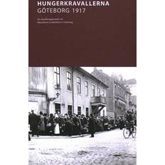 Hungerkravallerna Göteborg 1917: Ett utställningsprojekt vid Riksarkivet Landsarkivet i Göteborg (Häftad)