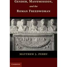 Matthew perry Gender, Manumission, and the Roman Freedwoman (Häftad, 2018)