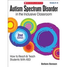 Livres Autism Spectrum Disorder in the Inclusive Classroom, 2nd Edition: How to Reach and Teach Students with ASD (Broché, 2016)