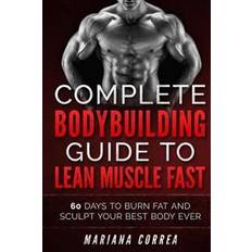 Ever lean Complete Bodybuilding Guide to Lean Muscle Fast: 60 Days to Burn Fat and Sculpt Your Best Body Ever (Häftad, 2015)