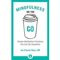 Bøker Mindfulness on the Go: Simple Meditation Practices You Can Do Anywhere (Heftet, 2017)