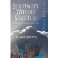 Pagan Portals - Spirituality without Structure (Paperback, 2013)