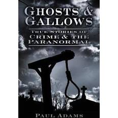 Ghosts & Gallows: True Stories of Crime and the Paranormal (Paperback, 2012)