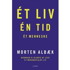 Morten albæk Ét liv Én tid Ét menneske: Hvordan vi glemte at leve et meningsfuldt liv (E-bok, 2018)