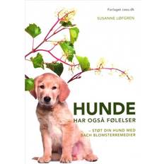 Hjem & Have - Hæftet Bøger Hunde har også følelser: støt din hund med Bach blomsterremedier (Hæftet, 2018)