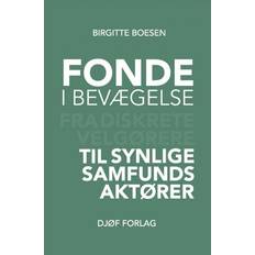 Fonde i bevægelse: Fra diskrete velgørere til synlige samfundsaktører (Häftad, 2018)