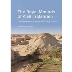 The Royal Mounds of A'ali in Bahrain: The Emergence of Kingship in Early Dilmun (Indbundet, 2017)