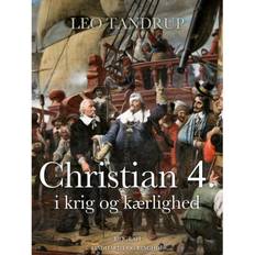 Kærlighed og krig Christian 4. i krig og kærlighed (E-bok, 2017)