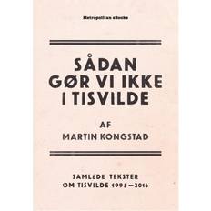 Martin kongstad Sådan gør vi ikke i Tisvilde: Samlede tekster om Tisvilde 1995-2016 (E-bog, 2018)