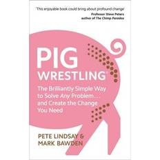 Zaken, Economie & Management Boeken Pig Wrestling: The Brilliantly Simple Way to Solve Any Problem... and Create the Change You Need (Paperback, 2019)