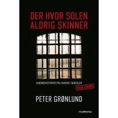 Der hvor solen aldrig skinner: Skæbnehistorier fra danske fængsler (Hæftet, 2019)