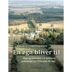 En egn bliver til: Magt og mennesker i et Sjællandsk godsområde fra 1700 tallet til i dag (Indbundet, 2019)