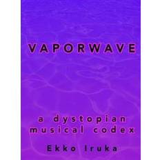 Vaporwave: A Dystopian Musical Codex (Häftad, 2015)