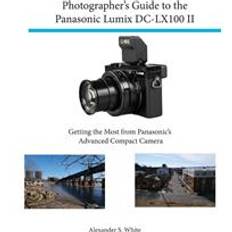 Lumix camera Photographer's Guide to the Panasonic Lumix DC-Lx100 II: Getting the Most from Panasonic's Advanced Compact Camera (Heftet, 2019)