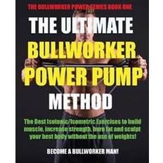 Bullworker The Ultimate Bullworker Power Pump Method (Häftad, 2018)